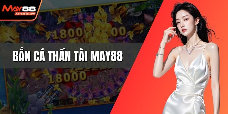 Bắn cá thần tài May88
