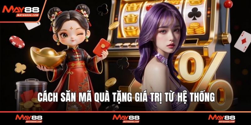 Cách săn mã quà tặng giá trị từ hệ thống