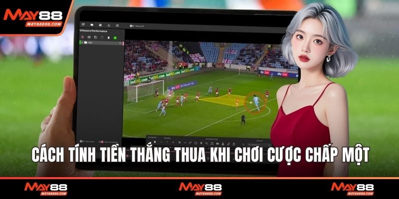 Cách tính tiền thắng thua khi chơi cược chấp một