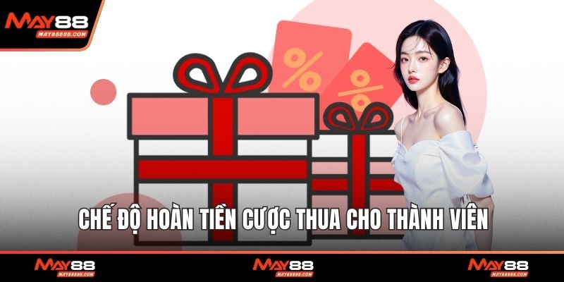 Chế độ hoàn tiền cược thua cho thành viên