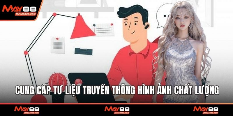 Cung cấp tư liệu truyền thông hình ảnh chất lượng