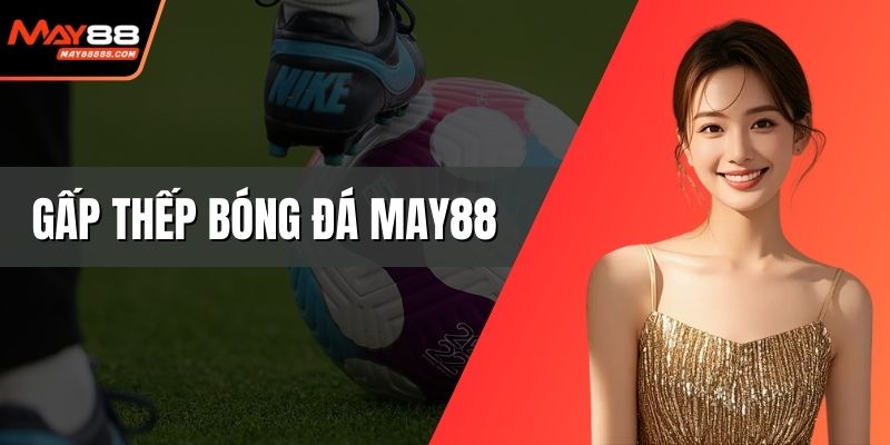 Gấp thếp bóng đá May88