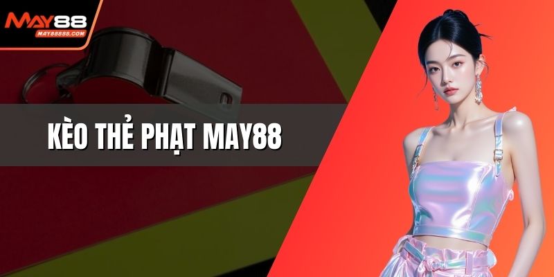 Kèo thẻ phạt May88