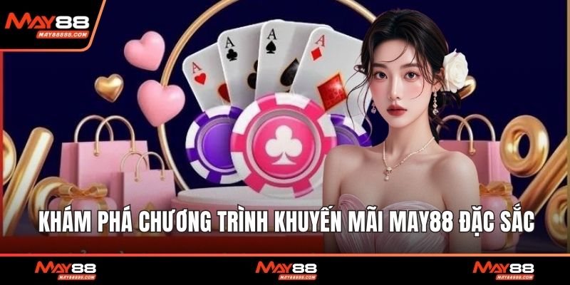 Khám phá chương trình khuyến mãi May88 đặc sắc
