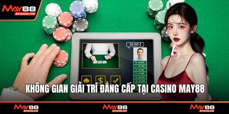 Không gian giải trí đẳng cấp tại Casino May88