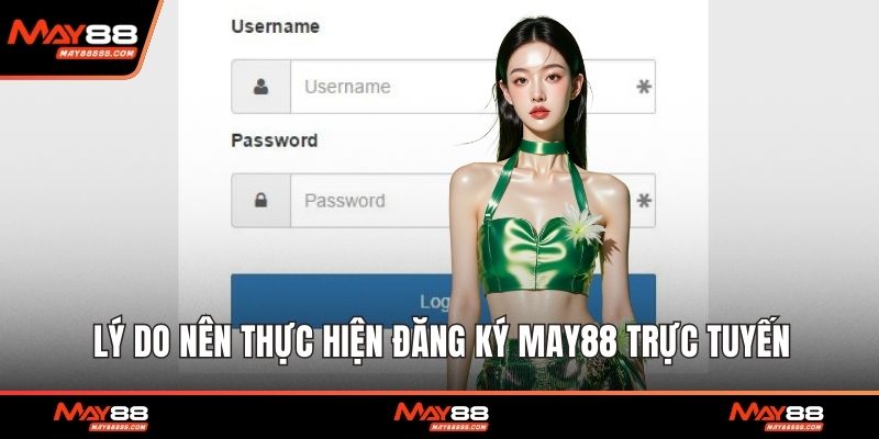 Lý do nên thực hiện đăng ký May88 trực tuyến