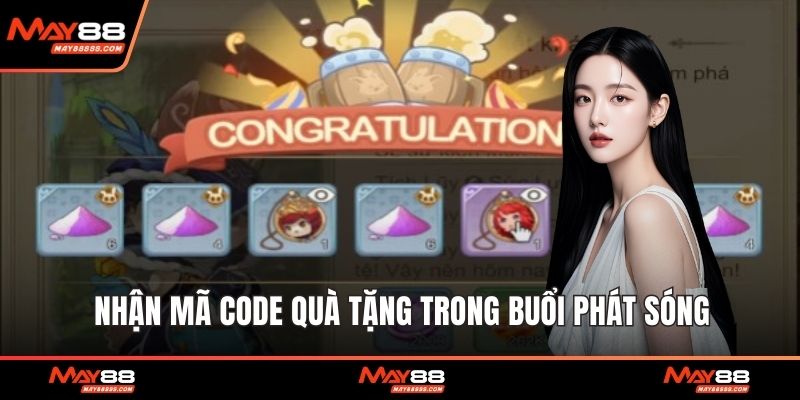 Nhận mã code quà tặng trong buổi phát sóng