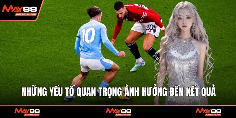 Những yếu tố quan trọng ảnh hưởng đến kết quả