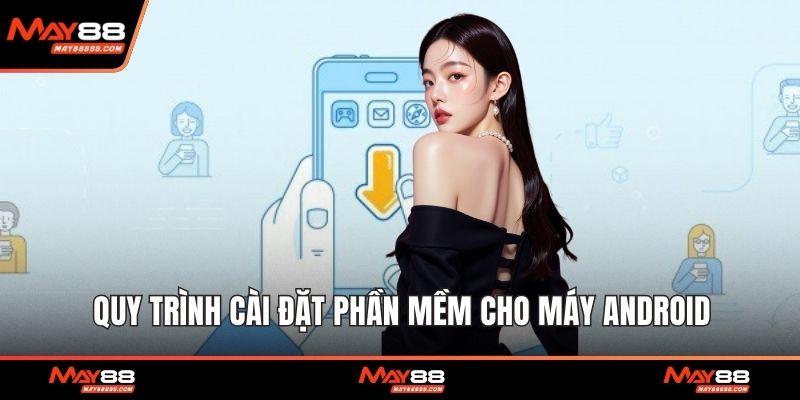 Quy trình cài đặt phần mềm cho máy Android