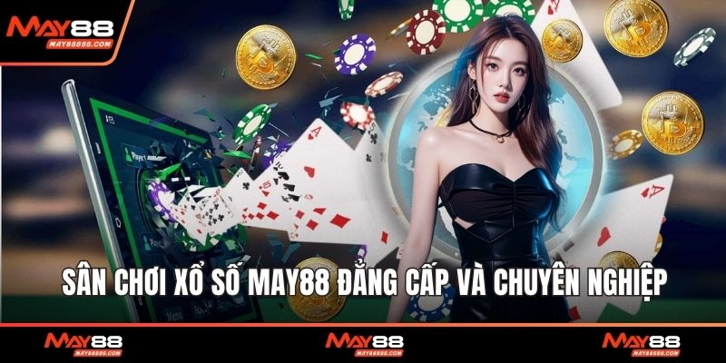 Sân chơi xổ số May88 đẳng cấp và chuyên nghiệp