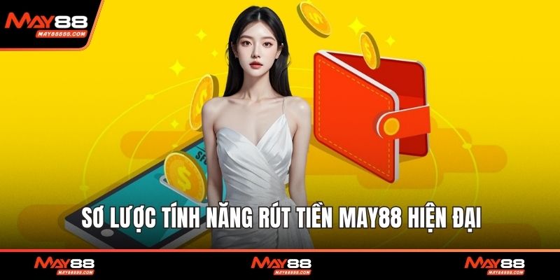 Sơ lược tính năng rút tiền May88 hiện đại