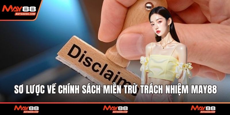 Sơ lược về chính sách miễn trừ trách nhiệm May88