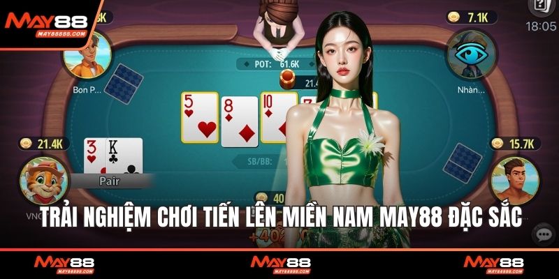 Trải nghiệm chơi tiến lên miền Nam May88 đặc sắc
