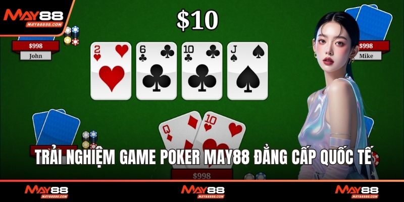 Trải nghiệm game Poker May88 đẳng cấp quốc tế