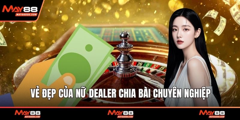 Vẻ đẹp của nữ dealer chia bài chuyên nghiệp